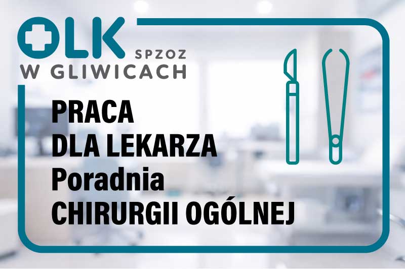 Ogłoszenie o pracy: OLK SPZOZ w Gliwicach zatrudni lekarza w Poradni Chirurgii Ogólnej.